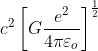 c^{2}\left [ G\frac{e^{2}}{4\pi \varepsilon _{o}} \right ]^{\frac{1}{2}}